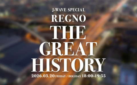 J-WAVE SPECIAL　REGNO THE GREAT HISTORY