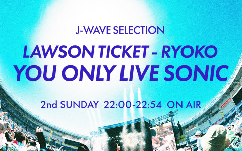 J-WAVE SELECTION　LAWSON TICKET - RYOKO　YOU ONLY LIVE SONIC