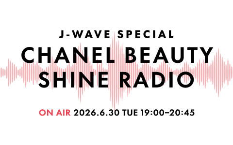 J-WAVE SPECIAL CHANEL BEAUTY SHINE RADIO
