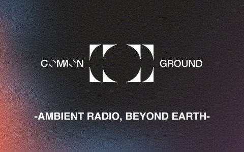 COMMON GROUND -AMBIENT RADIO, BEYOND EARTH-