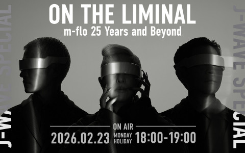 J-WAVE SPECIAL ON THE LIMINAL― m-flo 25 Years and Beyond