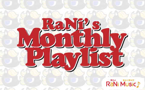 RaNi's Monthly Playlist